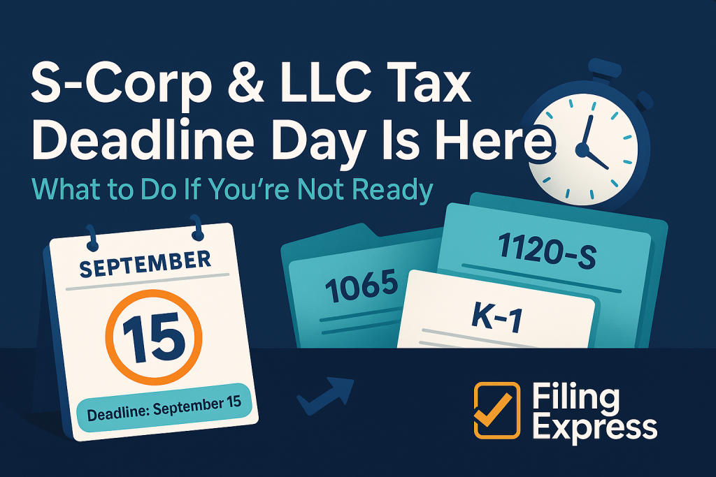 S-Corp and LLC Tax Deadline Day Is Here: What to Do If You’re Not Ready