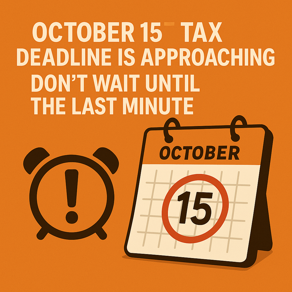 October 15 Tax Deadline Is Approaching: Don’t Wait Until the Last Minute